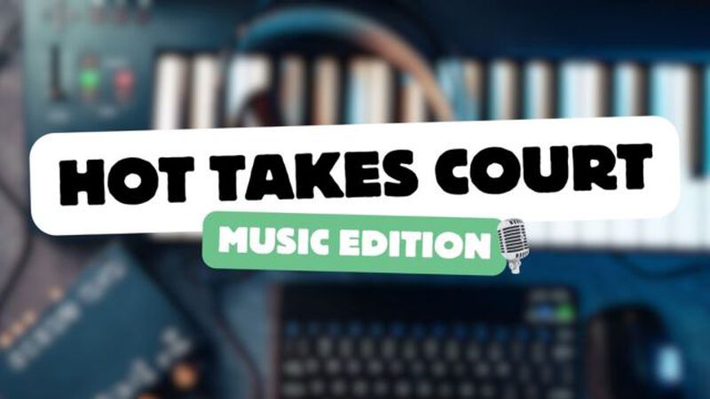 Hot Takes Court: Music Edition